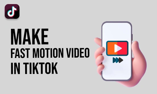How to Make Fast Motion Video in TikTok
